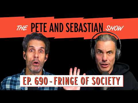 "FRINGE OF SOCIETY" | EP 690 : The Pete and Sebastian Show