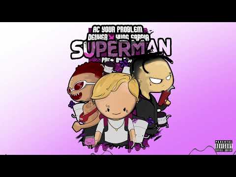 Superman - AC Your Problem X Deuxer X Yung Sarria