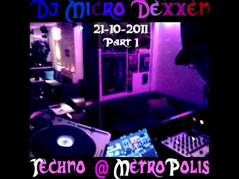 Dj Micro Dexxen - MetroPolis Techno Mix Part 1