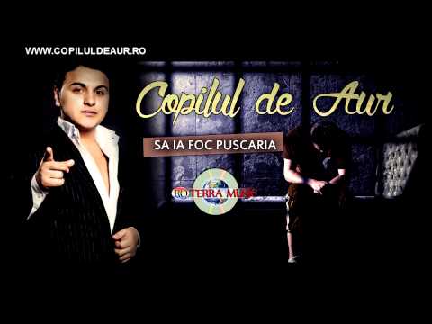 Copilul de Aur - Sa ia foc puscaria (Oficial Track) HIT