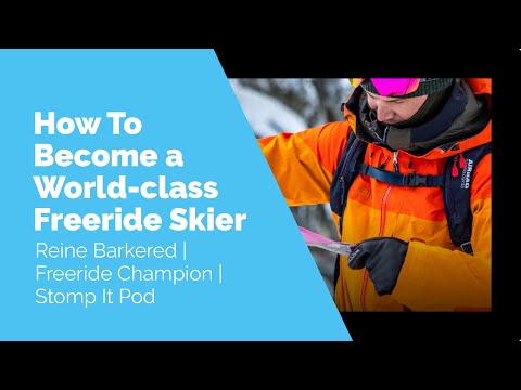 How To Become a World-class Freeride Skier With Reine Barkered | Stomp It Pod