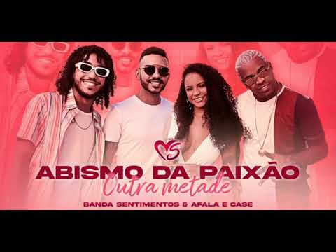 Banda Sentimentos e Afala e Case - Abismo da Paixão