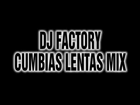 DJ FACTORY - CUMBIAS LENTAS MIX
