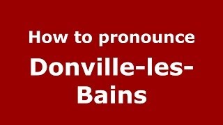 How to pronounce Donville-Les-Bains