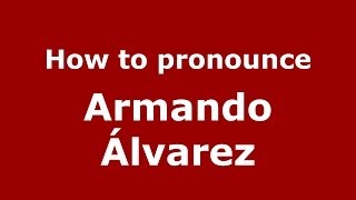 How to pronounce Armando álvarez