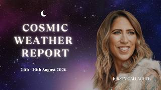 Cosmic Weather Report: 24th - 30th August 2026 | Kirsty Gallagher