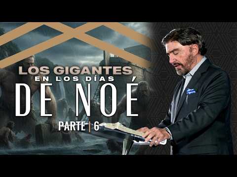 Los Gigantes en los Días de Noé - Parte 6 | Dr. Armando Alducin
