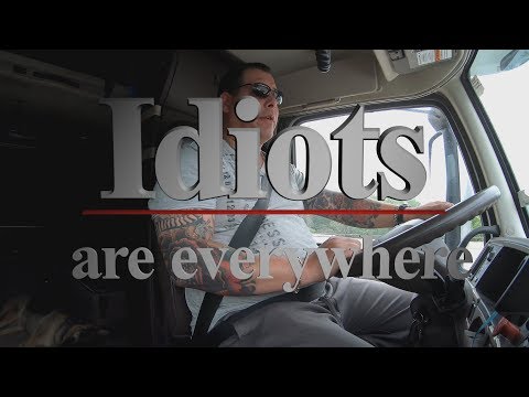 Idiots are everywhere. Trucking Ep.119
