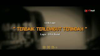 Download lagu DNA - TERBAIK TERLEMBUT TERINDAH (LIRIK) mp3 Download lagu DNA - TERBAIK TERLEMBUT TERINDAH (LIRIK) mp3