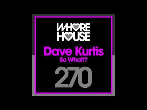 Dave Kurtis - So What!? (Original Mix)