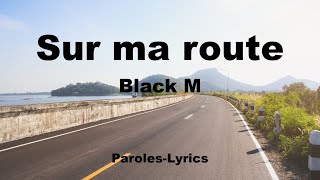 Black M - Sur ma route - (Paroles-Lyrics)
