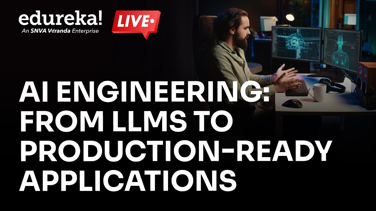 AI Engineering: From LLMs to Production-Ready Applications | Edureka