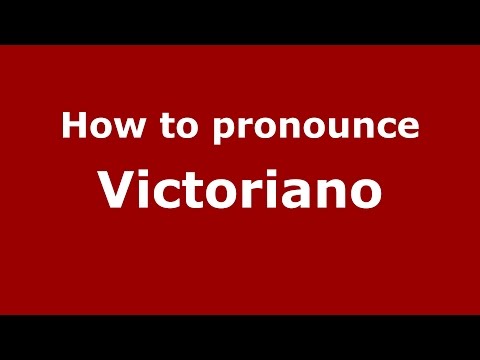How to pronounce Victoriano