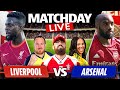 Liverpool vs Arsenal | Match Day Live