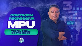 CONTAGEM REGRESSIVA MPU: Teoria Geral do Processo  – Profº. Nilmar Aquino