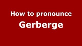 How to pronounce Gerberge