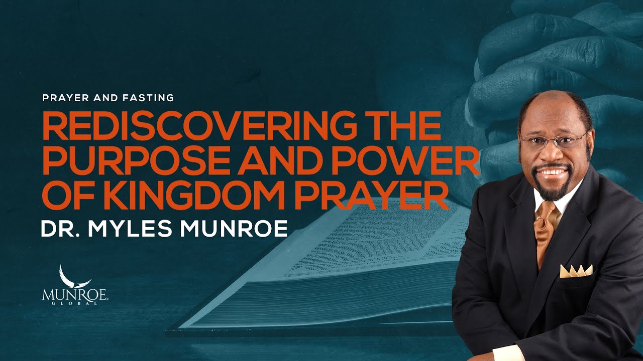 Rediscovering Kingdom Prayer: Dr. Myles Munroe Guide On Purpose & Power | MunroeGlobal.com