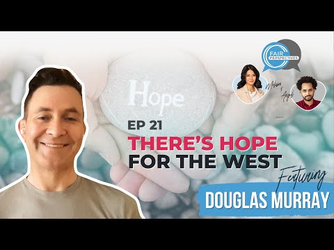 FAIR Perspectives Ep. 21 - There's Hope for the West w/ Douglas Murray