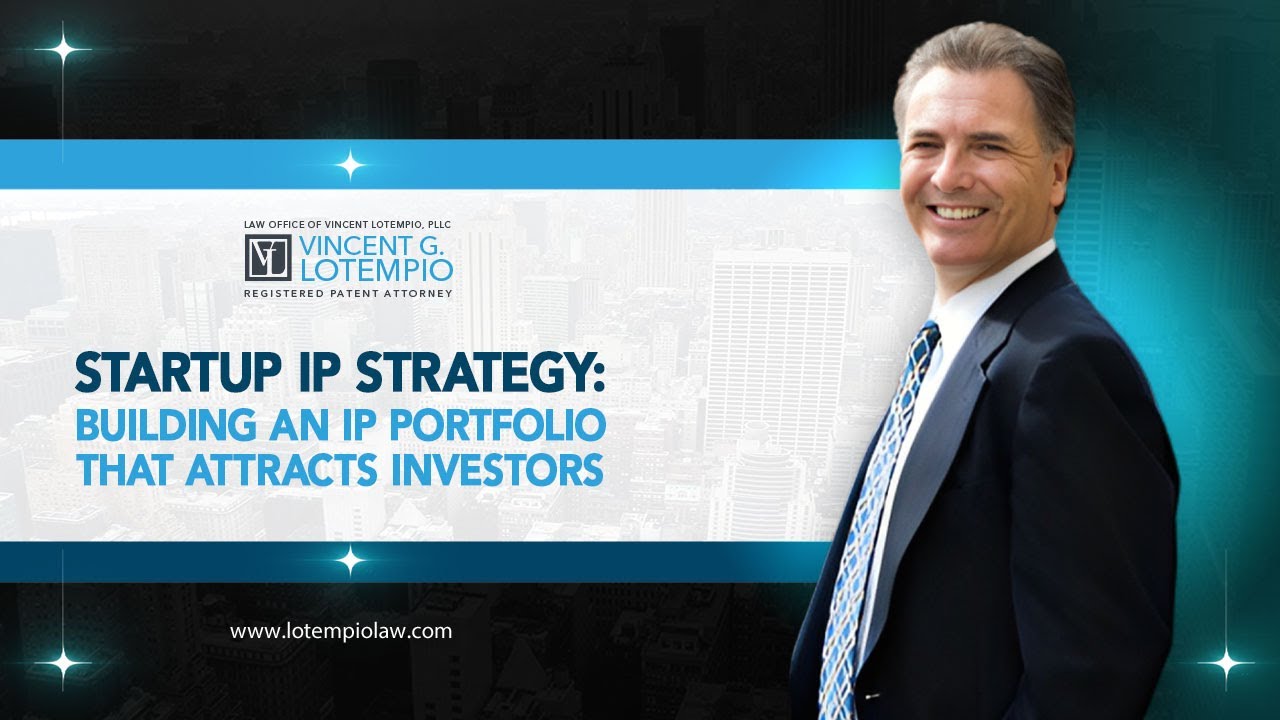 Startup IP Strategy: Building an IP Portfolio That Attracts Investors