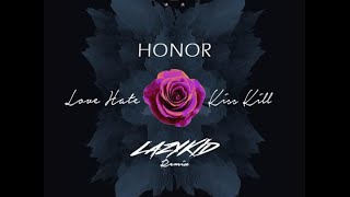 Honor - Love Hate Kiss Kill |FREE DL| Lazykid Remix