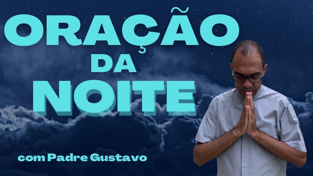 ORAÇÃO DA NOITE COM PADRE GUSTAVO - Oração para dormir na paz do Senhor