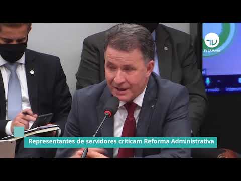 Representantes de servidores criticam Reforma Administrativa - 03/05/21