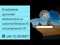 Przydzielanie uprawnień administratora w systemie Windows 10 na komputerach HP