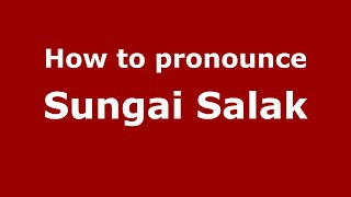 How to pronounce Sungai Salak