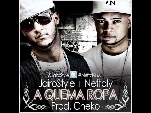 JairoStyle FT Neftaly "La Maquina Lirical" - A Quema Ropa (Prod By Cheko "Invikto Records"