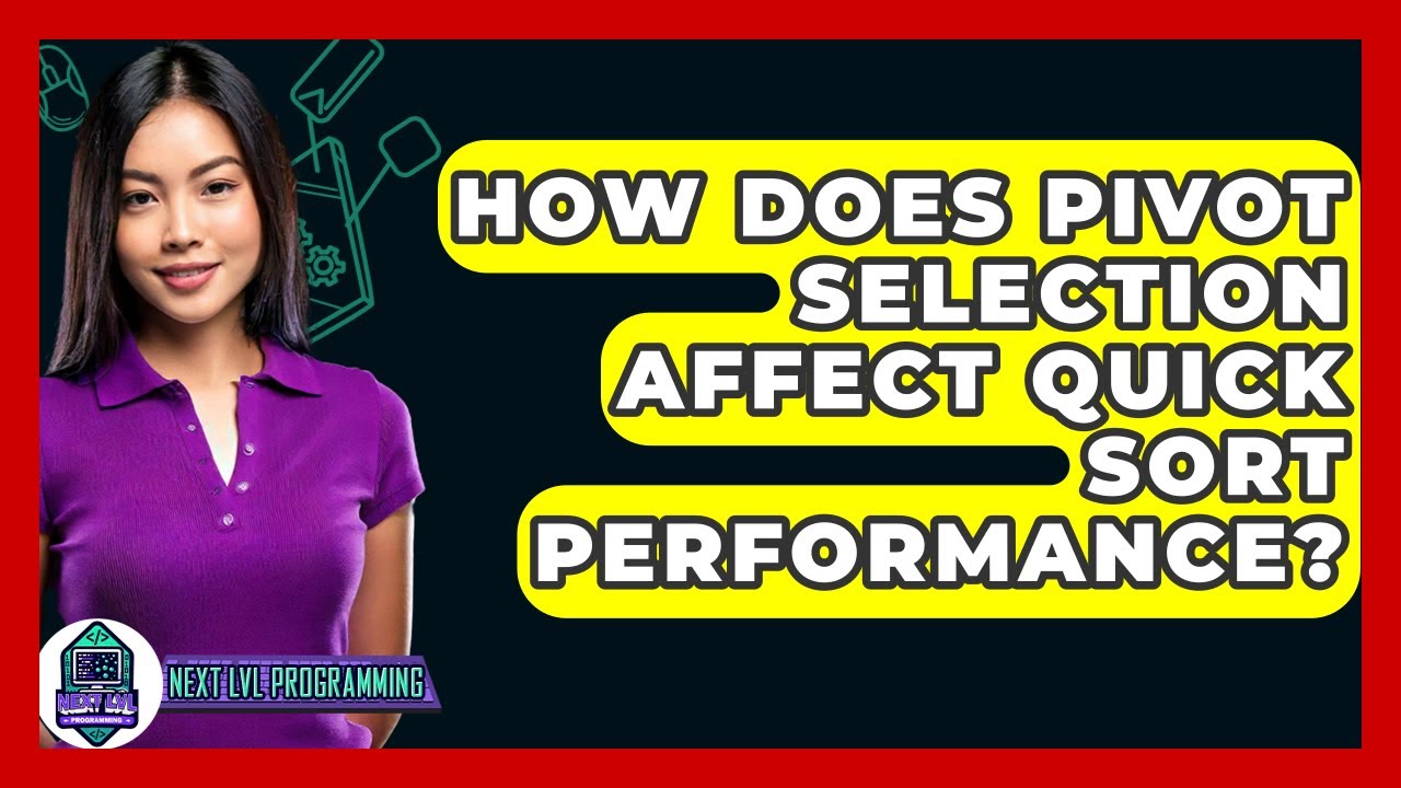 How Does Pivot Selection Affect Quick Sort Performance? - Next LVL Programming