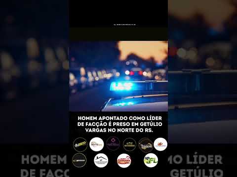 HOMEM APONTADO COMO LÍDER DE FACÇÃO É PRESO EM GETÚLIO VARGAS NO NORTE DO RS