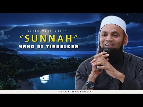 Sunnah Yang Di Tinggalkan | Ustaz Mohd Shaffi