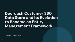 Doordash Customer 360 Data Store and its Evolution to Become an Entity Management Framework
