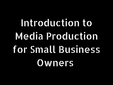, title : 'Introduction to Media Production for Small Business Owners'