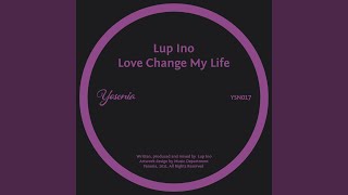 Lup Ino - Love Change My Life video