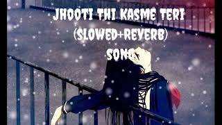 Jhooti Thi Kasme Teri (slowed+Reverb)song