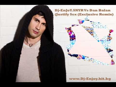 Dj-EnJoY.SNYR Vs Dan Balan-Justify Sex (Exclusive Remix).wmv