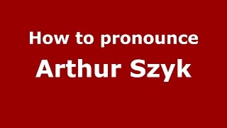 How to pronounce Arthur Szyk