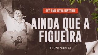 Fernandinho – Ainda Que a Figueira (DVD Uma Nova História)