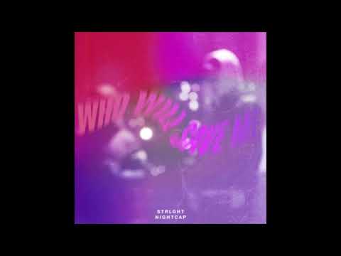 Nightcap, Strlght - Who Will Save Me