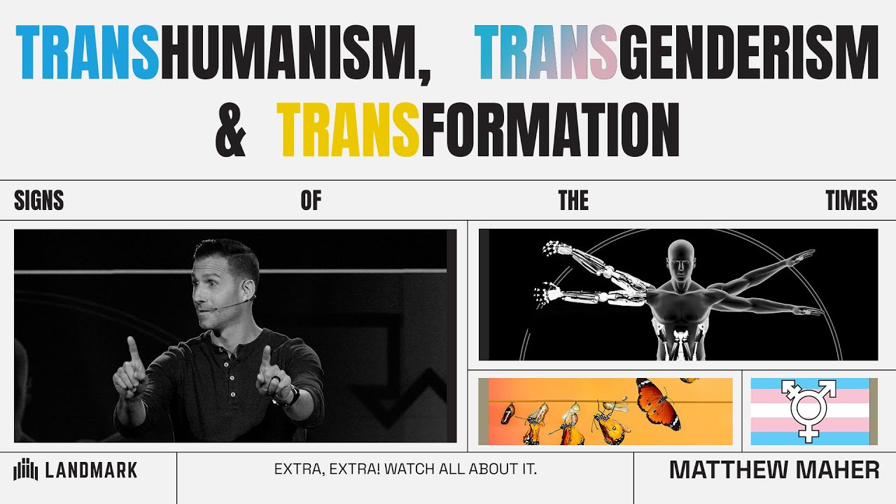 Signs Of The times (Transhumanism, Transgenderism, Transformation) Matthew Maher
