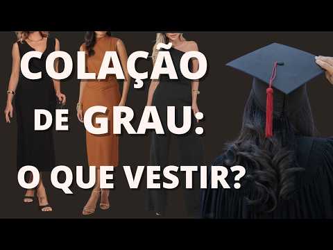 COLAÇÃO de GRAU: o que VESTIR? | Guia completo para convidada e formanda