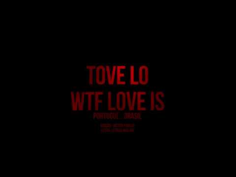 Wtf Love Is - Tove Lo