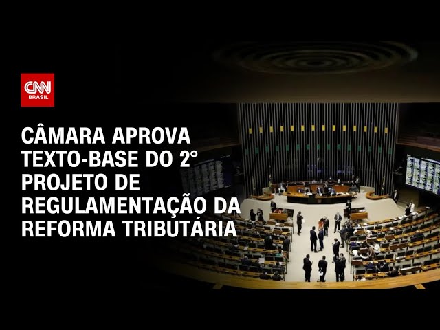 Câmara aprova texto-base do 2° projeto de regulamentação da reforma tributária | CNN Prime Time