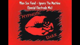 Alien Sex Fiend - Ignore The Machine (Special Electrode Mix)