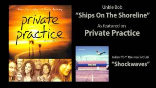 UNKLE BOB "Ships On The Shoreline" as featured on Private Practice