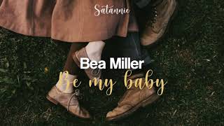 Be my baby - Bea Miller (lyrics)
