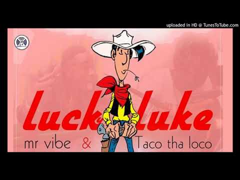 Taco Dha Loco & Mr Vibe   Lucky Luke Official Audio