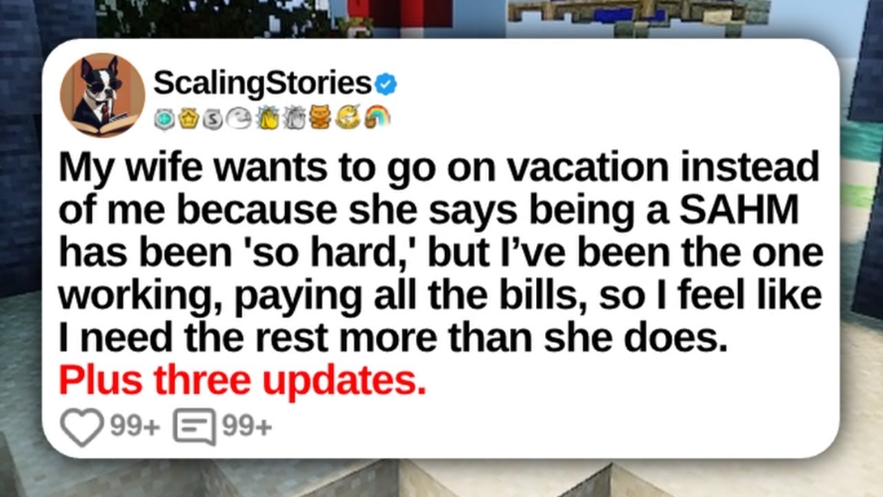 My Wife Wants To Go on Vacation Instead of Me Because She Says Being a SAHM... | Reddit Updates