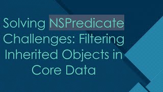 Download the video "Solving NSPredicate Challenges: Filtering Inherited Objects in Core Data"